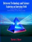 Between Technology and Science : Exploring an Emerging Field: Knowledge Flows and Networking on the Nano-Scale - Book