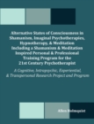 Alternative States of Consciousness in Shamanism, Imaginal Psychotherapies, Hypnotherapy, and Meditation Including a Shamanism and Meditation Inspired - Book