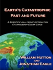 Earth's Catastrophic Past and Future : A Scientific Analysis of Information Channeled by Edgar Cayce - Book