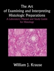 The Art of Examining and Interpreting Histologic Preparations : A Laboratory Manual and Study Guide for Histology - Book