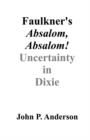 Faulkner's Absalom, Absalom! : Uncertainty in Dixie - Book