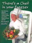 There's a Chef in Your Freezer : Fast, Fabulous, Delicious, Mediterranean-Inspired Recipes Your Family, Friends, and You Will Love - Book