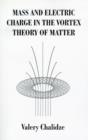 Mass and Electric Charge in the Vortex Theory of Matter - Book