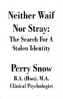 Neither Waif Nor Stray : The Search for a Stolen Identity - Book