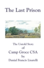 The Last Prison : The Untold Story of Camp Groce CSA - Book