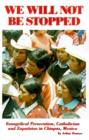 We Will Not Be Stopped : Evangelical Persecution, Catholicism, and Zapatismo in Chiapas, Mexico - Book
