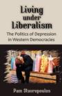 Living Under Liberalism : The Politics of Depression in Western Democracies - Book