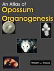 An Atlas of Opossum Organogenesis : Opossum Development - Book