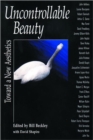 Uncontrollable Beauty : Toward a New Aesthetics - Book