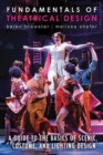 Fundamentals of Theatrical Design : A Guide to the Basics of Scenic, Costume, and Lighting Design - Book