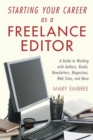 Starting Your Career as a Freelance Editor : A Guide to Working with Authors, Books, Newsletters, Magazines, Websites, and More - Book