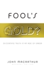 Fool's Gold? : Discerning Truth in an Age of Error - Book