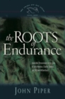 The Roots of Endurance : Invincible Perseverance in the Lives of John Newton, Charles Simeon, and William Wilberforce - Book