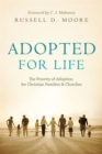 Adopted for Life : The Priority of Adoption for Christian Families and Churches - Book