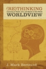Rethinking Worldview : Learning to Think, Live, and Speak in This World - Book