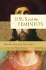 Jesus and the Feminists : Who Do They Say That He Is? - Book