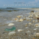 The Official Sea Glass Searcher's Guide : How to Find Your Own Treasures from the Tide - Book