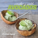 Cooking with Avocados : Delicious Gluten-Free Recipes for Every Meal - Book