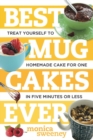 Best Mug Cakes Ever : Treat Yourself to Homemade Cake for One In Five Minutes or Less - Book
