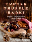 Turtle, Truffle, Bark : Simple and Indulgent Chocolates to Make at Home - Book
