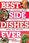 Best Side Dishes Ever : Foolproof Recipes for Greens, Potatoes, Beans, Rice, and More - Book
