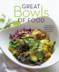Great Bowls of Food : Grain Bowls, Buddha Bowls, Broth Bowls, and More - Book