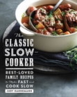 The Classic Slow Cooker : Best-Loved Family Recipes to Make Fast and Cook Slow - Book