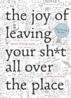 The Joy of Leaving Your Sh*t All Over the Place : The Art of Being Messy - Book