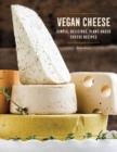 Vegan Cheese : Simple, Delicious Plant-Based Recipes - Book
