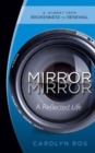 Mirror, Mirror : A Reflected Life: A Journey from Brokenness to Renewal - Book