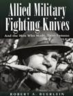 Allied Military Fighting Knives : And the Men Who Made Them Famous - Book