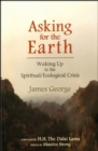 ASKING FOR THE EARTH : Waking Up to the Spiritual/Ecological Crisis - Book
