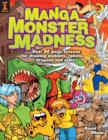 Manga Monster Madness : Over 50 Basic Lessons for Drawing Mutants, Robots, Dragons and More - Book