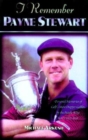 I Remember Payne Stewart : Personal Memories of Golf's Most Dapper Champion by the People Who Knew Him Best - Book