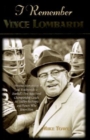 I Remember Vince Lombardi : Personal Memories of and Testimonials to Football's First Super Bowl Championship Coach, as Told by the People and Players Who Knew Him - Book