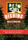 Dishing Hollywood : The Real Scoop on Tinseltown's Most Notorious Scandals - Book