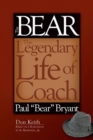 The Bear : The Legendary Life of Coach Paul "Bear" Bryant - Book