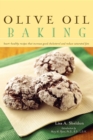 Olive Oil Baking : Heart-Healthy Recipes That Increase Good Cholesterol and Reduce Saturated Fats - Book