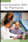 Communication Skills for Pharmacists : Building Relationships, Improving Patient Care - Book