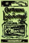 Capturing a Locomotive : A History of Secret Service in the Late War - Book