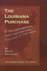 The Louisiana Purchase : And the Exploration Early History and Building of the West - Book