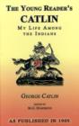 The Young Reader's Catlin : My Life Among the Indians - Book