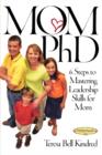 Mom Ph.D. : A Simple 6 Step Course on Leadership Skills for Moms - Book