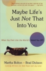 Maybe Life's Just Not That Into You : When You feel Like the World's Voted You Off - Book