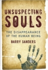 Unsuspecting Souls : The Disappearance of the Human Being - Book