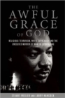 The Awful Grace Of God : Religious Terrorism, White Supremacy, and the Unsolved Murder of Martin Luther King, Jr. - Book