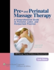 Pre- and Perinatal Massage Therapy : A Comprehensive Guide to Prenatal, Labor, and Postpartum Practice - Book