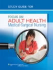 Study Guide for Focus on Adult Health : Medical-Surgical Nursing - Book