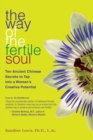 The Way of the Fertile Soul : Ten Ancient Chinese Secrets to Tap into a Woman's Creative Potential - Book