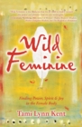 Wild Feminine : Finding Power, Spirit & Joy in the Female Body - Book